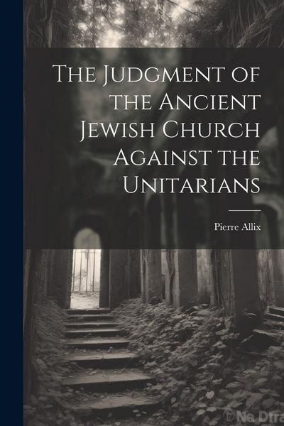 Produktbild: The Judgment of the Ancient Jewish Church Against the Unitarians