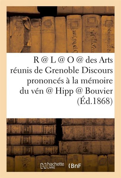 Produktbild: R @ L @ O @ des Arts r&eacute;unis de Grenoble. Discours prononc&eacute;s &agrave; la m&eacute;moire du v&eacute;n @ Hipp @ Bouvier
