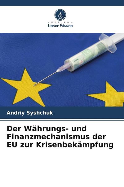 Der Währungs- und Finanzmechanismus der EU zur Krisenbekämpfung, Taschenbuch von Andriy Syshchuk, Verlag Unser Wissen, 9786205686355