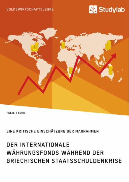 Produktbild: Der Internationale W&auml;hrungsfonds w&auml;hrend der griechischen Staatsschuldenkrise. Eine kritische Einsch&auml;tzung der Ma&szlig;nahmen