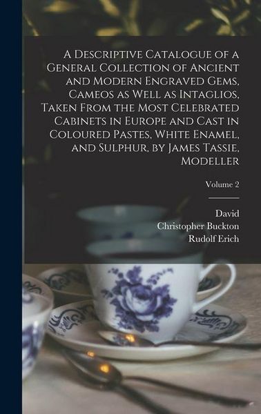 Produktbild: A Descriptive Catalogue of a General Collection of Ancient and Modern Engraved Gems, Cameos as Well as Intaglios, Taken From the Most Celebrated Cabin