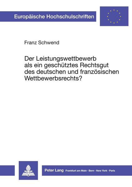 Produktbild: Der Leistungswettbewerb als ein gesch&uuml;tztes Rechtsgut des deutschen und franz&ouml;sischen Wettbewerbsrechts?