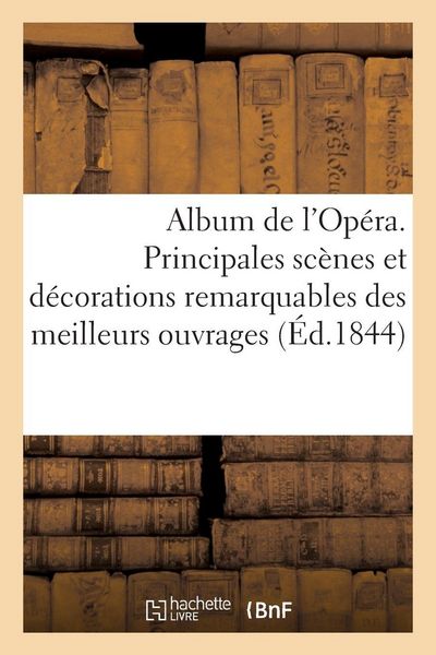 Produktbild: Album de l'Op&eacute;ra. Principales sc&egrave;nes et d&eacute;corations les plus remarquables des meilleurs ouvrages