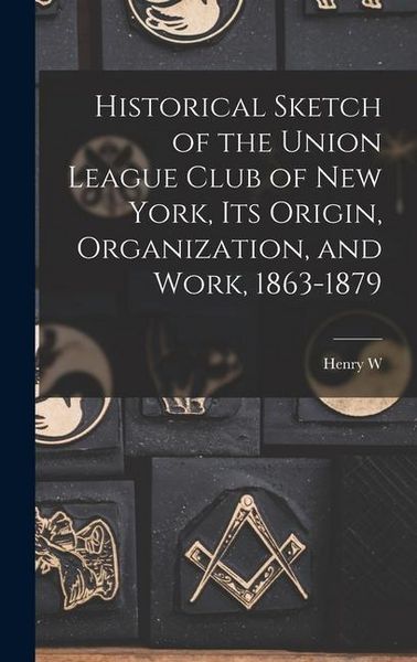 Produktbild: Historical Sketch of the Union League Club of New York, its Origin, Organization, and Work, 1863-1879
