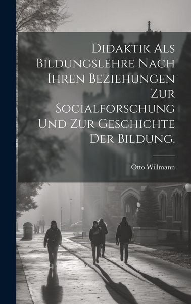 Produktbild: Didaktik als Bildungslehre nach ihren Beziehungen zur Socialforschung und zur Geschichte der Bildung.