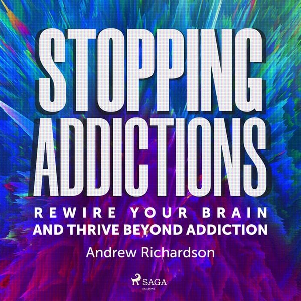Stopping Addictions: Rewire your brain and thrive beyond addiction - Andrew Richardson, Audio, 9788727303413