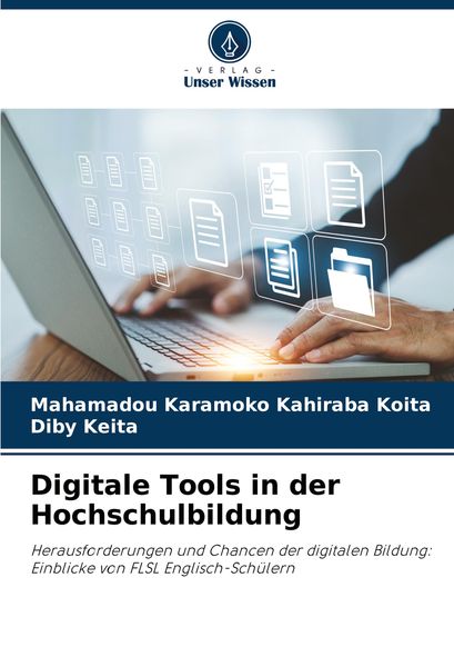 Digitale Tools in der Hochschulbildung, Taschenbuch von Mahamadou Karamoko Kahiraba Koita , Diby Keita, Verlag Unser Wissen, 9786208274016