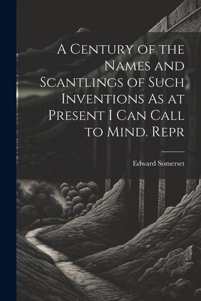Produktbild: A Century of the Names and Scantlings of Such Inventions As at Present I Can Call to Mind. Repr