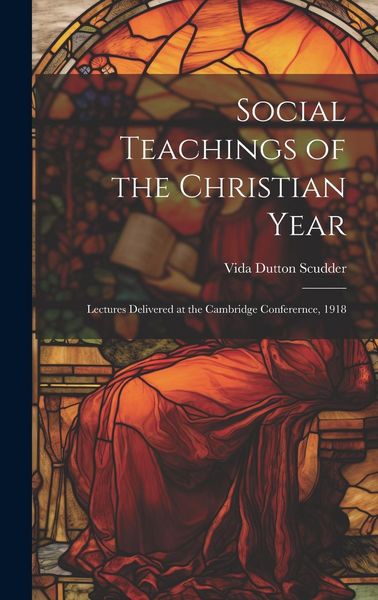 Produktbild: Social Teachings of the Christian Year; Lectures Delivered at the Cambridge Conferernce, 1918