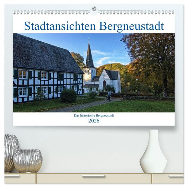 Stadtansichten Bergneustadt (hochwertiger Premium Wandkalender 2026 DIN A2 quer), Kunstdruck in Hochglanz