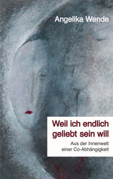 Weil ich endlich geliebt sein will, Taschenbuch von Angelika Wende, BoD – Books on Demand, 9783769323900