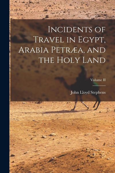 Produktbild: Incidents of Travel in Egypt, Arabia Petr&aelig;a, and the Holy Land; Volume II