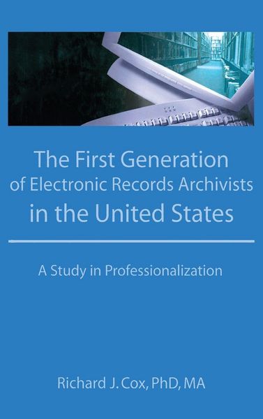 Produktbild: The First Generation of Electronic Records Archivists in the United States