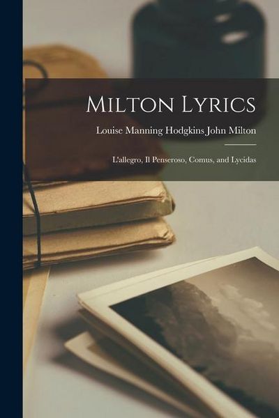 Produktbild: Milton Lyrics: L'allegro, Il Penseroso, Comus, and Lycidas