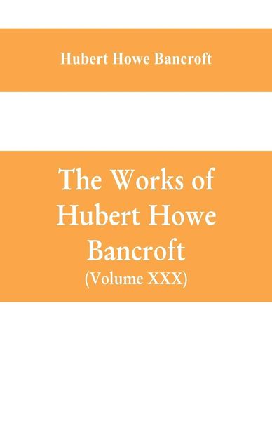 Produktbild: The Works of Hubert Howe Bancroft (Volume XXX) History of Oregon Volume II (1848-1888)