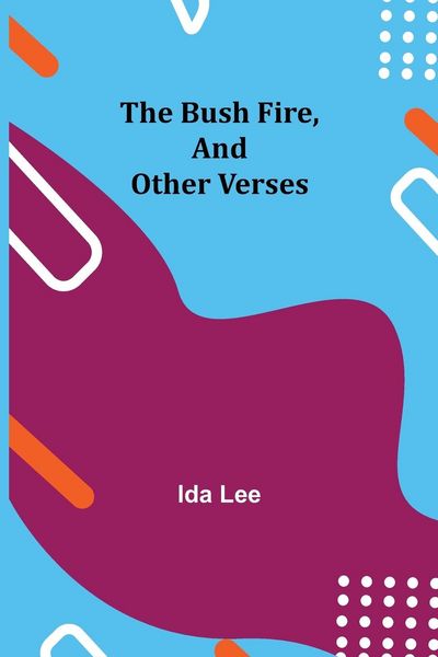 Produktbild: The Bush Fire, and Other Verses