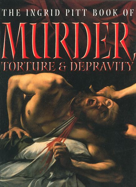 Produktbild: The Ingrid Pitt Book of Murder, Torture and Depravity