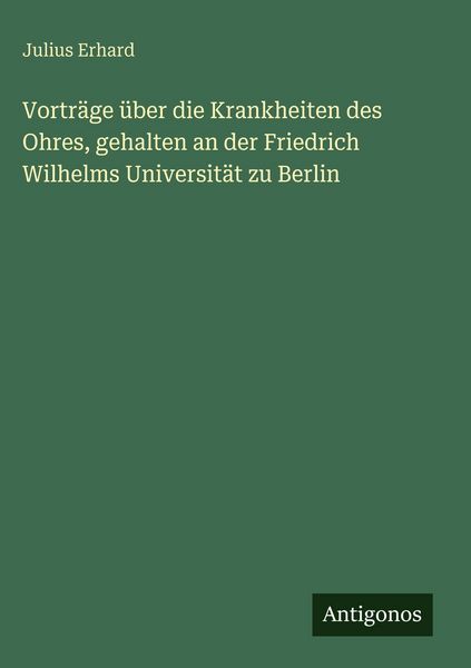 Produktbild: Vortr&auml;ge &uuml;ber die Krankheiten des Ohres, gehalten an der Friedrich Wilhelms Universit&auml;t zu Berlin