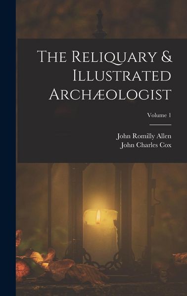Produktbild: The Reliquary & Illustrated Arch&aelig;ologist; Volume 1