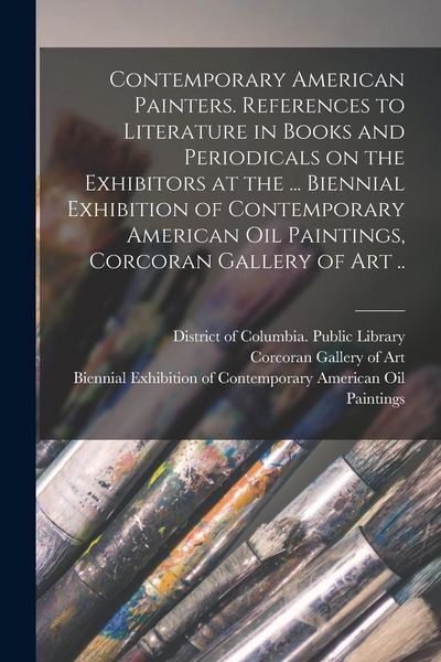 Produktbild: Contemporary American Painters. References to Literature in Books and Periodicals on the Exhibitors at the ... Biennial Exhibition of Contemporary Ame