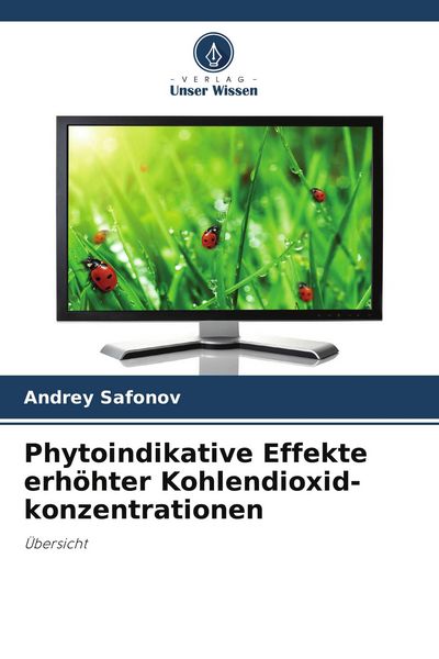 Phytoindikative Effekte erhöhter Kohlendioxid-konzentrationen, Taschenbuch von Andrey Safonov, Verlag Unser Wissen, 9786209598470