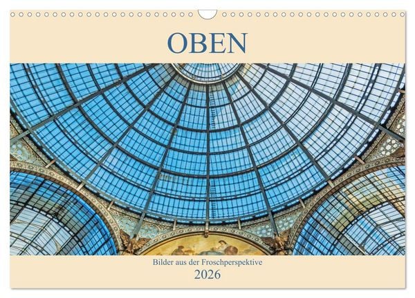 Oben - Bilder aus der Froschperspektive (Wandkalender 2026 DIN A3 quer), CALVENDO Monatskalender