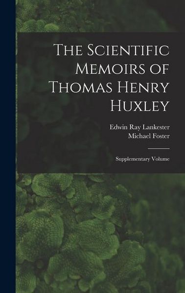 Produktbild: The Scientific Memoirs of Thomas Henry Huxley: Supplementary Volume
