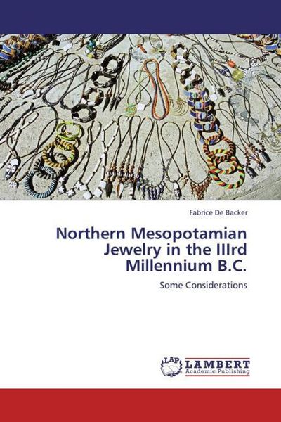 Produktbild: De Backer, F: Northern Mesopotamian Jewelry in the IIIrd Mil