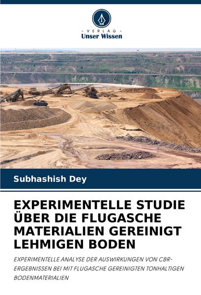 Experimentelle Studie über die Flugasche Materialien Gereinigt Lehmigen Boden, Taschenbuch von Subhashish Dey, Verlag Unser Wissen, 9786207274895