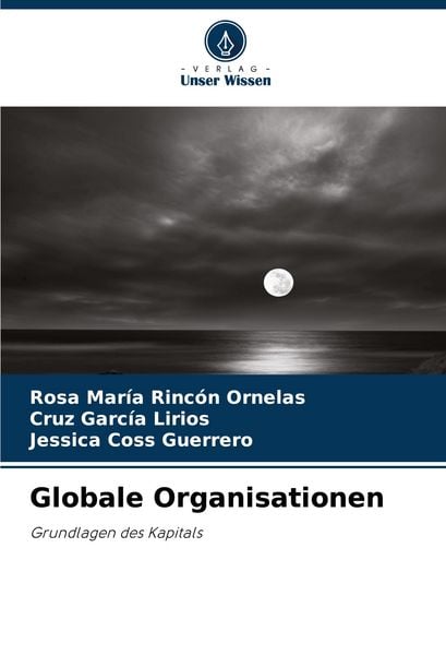 Globale Organisationen, Taschenbuch von Rosa María Rincón Ornelas,Cruz García Lirios,Jessica Coss Guerrero, Verlag Unser Wissen, 978-620-7-13130-3