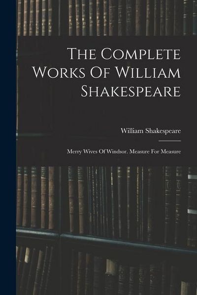 Produktbild: The Complete Works Of William Shakespeare: Merry Wives Of Windsor. Measure For Measure