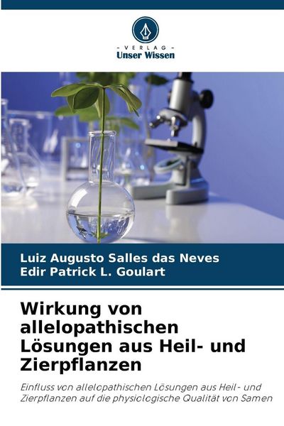Wirkung von allelopathischen Lösungen aus Heil- und Zierpflanzen, Taschenbuch von Luiz Augusto Salles das Neves , Edir Patrick L. Goulart, Verlag