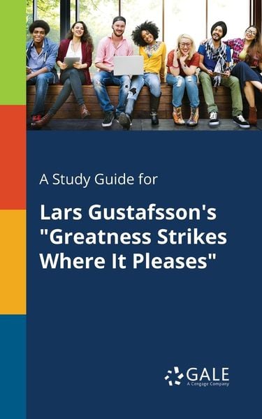 A Study Guide for Lars Gustafsson's 'Greatness Strikes Where It Pleases'