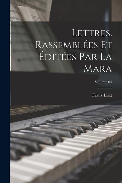 Produktbild: Lettres. Rassembl&eacute;es et &eacute;dit&eacute;es par La Mara; Volume 04