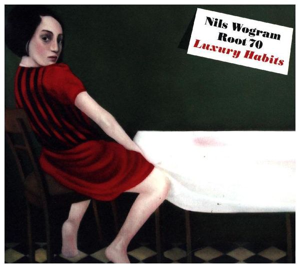 Luxury Habits - Nils Wogram & Root 70, CD