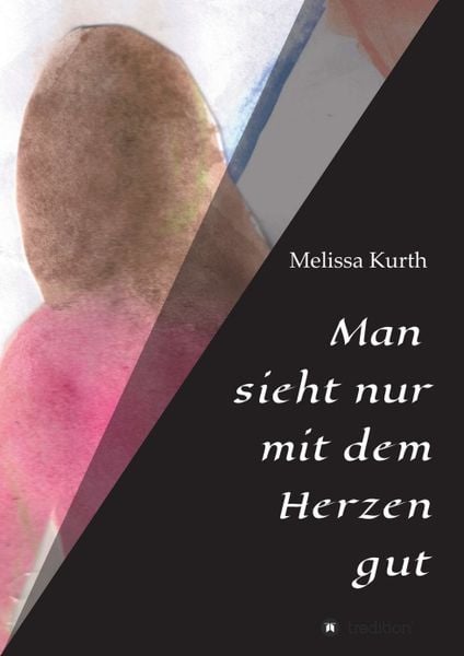 Man sieht nur mit dem Herzen gut, Taschenbuch von Melissa Kurth, Tredition, 9783734503634