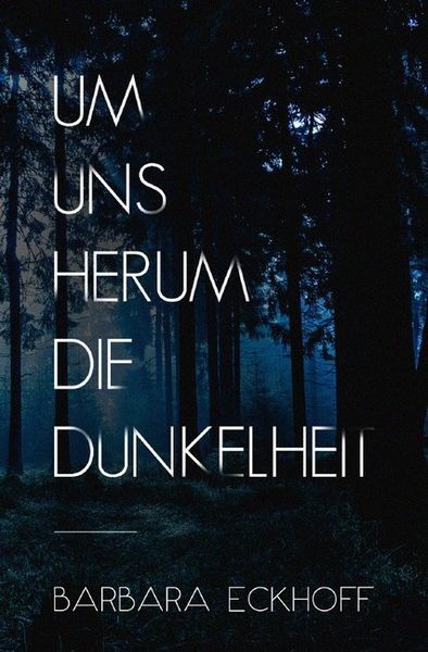 Um uns herum die Dunkelheit, Taschenbuch von Barbara Eckhoff, Epubli, 9783748523543