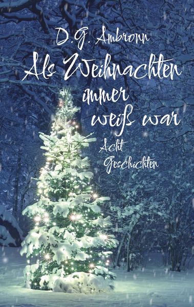 Als Weihnachten immer weiß war, Taschenbuch von D.G. Ambronn, BoD – Books on Demand, 978-3-8192-8240-9