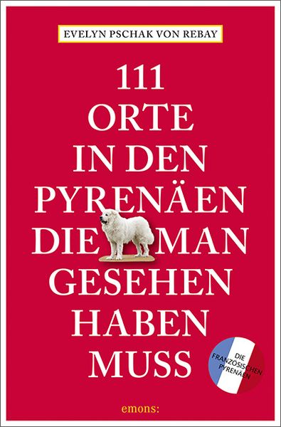111 Orte in den Pyrenäen, die man gesehen haben muss, Taschenbuch von Evelyn Pschak, Emons Verlag, 9783740805623