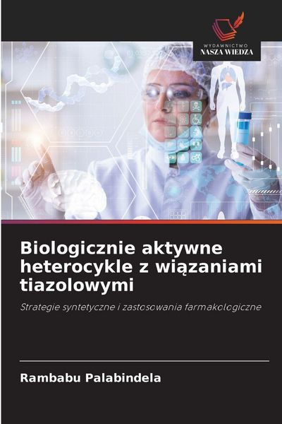 Produktbild: Biologicznie aktywne heterocykle z wi&iquest;zaniami tiazolowymi