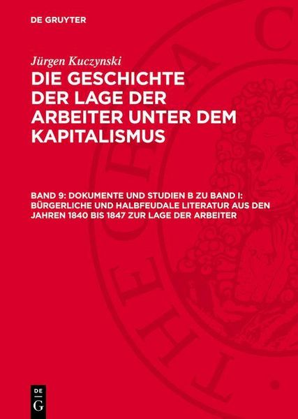 Produktbild: Dokumente und Studien B zu Band I: B&uuml;rgerliche und halbfeudale Literatur aus den Jahren 1840 bis 1847 zur Lage der Arbeiter