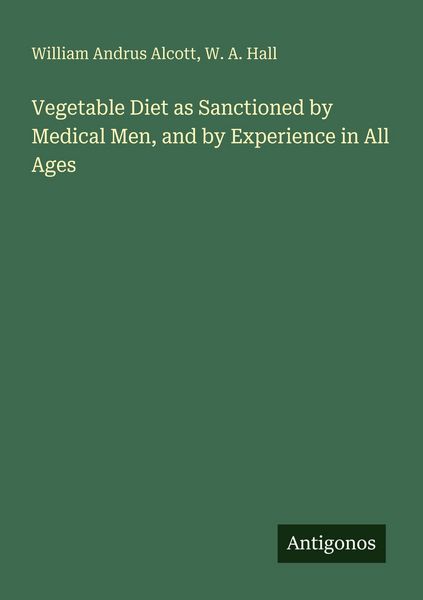 Produktbild: Vegetable Diet as Sanctioned by Medical Men, and by Experience in All Ages