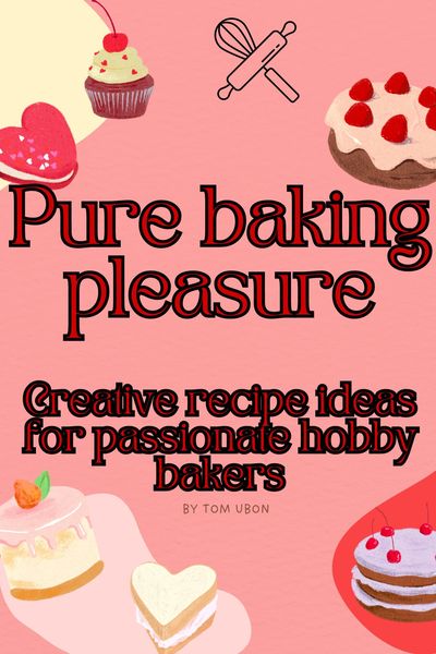 Produktbild: Pure baking pleasure: Creative recipe ideas for passionate hobby bakers