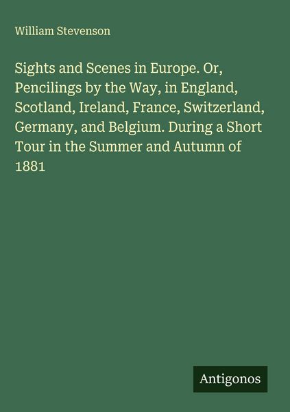 Produktbild: Sights and Scenes in Europe. Or, Pencilings by the Way, in England, Scotland, Ireland, France, Switzerland, Germany, and Belgium. During a Short Tour