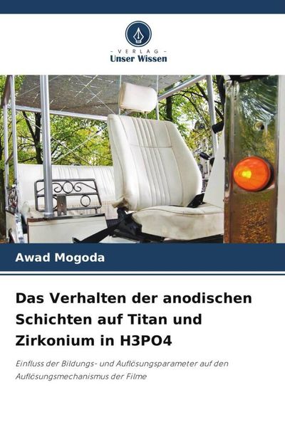 Das Verhalten der anodischen Schichten auf Titan und Zirkonium in H3PO4, Taschenbuch von Awad Mogoda, Verlag Unser Wissen, 9786205440049