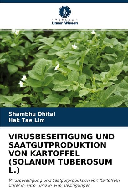 Virusbeseitigung und Saatgutproduktion von Kartoffel (solanum Tuberosum L.), Taschenbuch von Shambhu Dhital , Hak Tae Lim, Verlag Unser Wissen,
