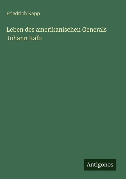 Produktbild: Leben des amerikanischen Generals Johann Kalb