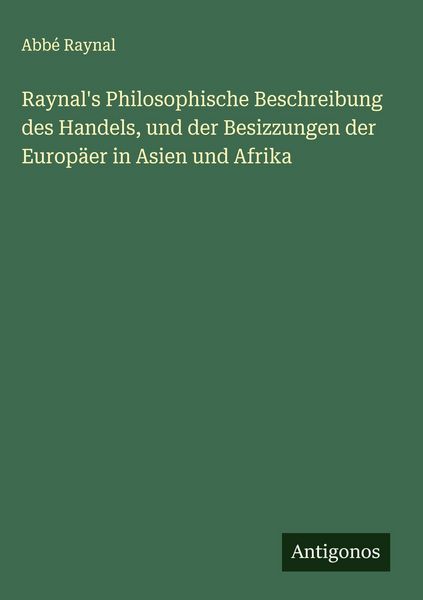 Produktbild: Raynal's Philosophische Beschreibung des Handels, und der Besizzungen der Europ&auml;er in Asien und Afrika