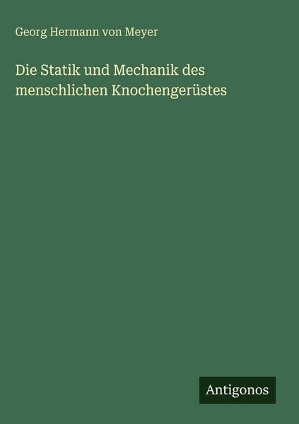 Produktbild: Die Statik und Mechanik des menschlichen Knochenger&uuml;stes