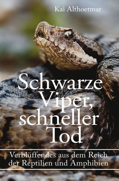 Produktbild: Schwarze Viper, schneller Tod. Verbl&uuml;ffendes aus dem Reich der Reptilien und Amphibien